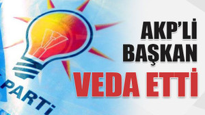 AKP’li başkan veda etti