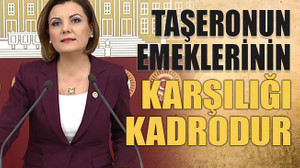 Taşeronun emeklerinin karşılığı kadrodur