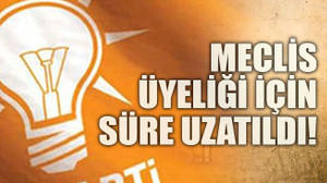AKP'de meclis üyeliği için süre uzatıldı!