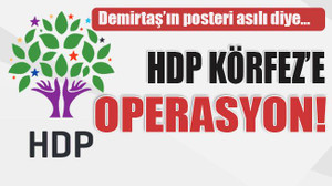 Demirtaş’ın posteri asılı diye… HDP Körfez’e operasyon!