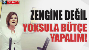 Zengine değil yoksula bütçe yapalım!