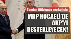 MHP Kocaeli’de AKP’yi destekleyecek!