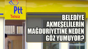 Belediye Akmeşelilerin mağduriyetine neden göz yumuyor?