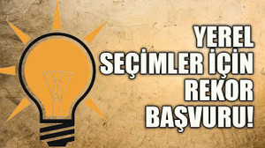 AKP’ye yerel seçimler için rekor başvuru!