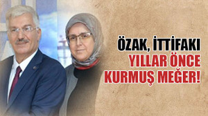 Özak, ittifakı yıllar önce kurmuş meğer!