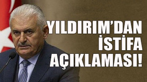 Yıldırım’dan istifa açıklaması!