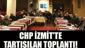 CHP İzmit’te tartışılan toplantı!