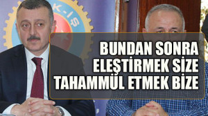 Bundan sonra eleştirmek size, tahammül etmek bize