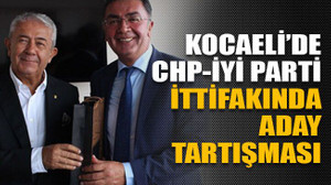 Kocaeli’de CHP-İYİ Parti ittifakında aday tartışması