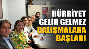Hürriyet gelir gelmez çalışmalara başladı