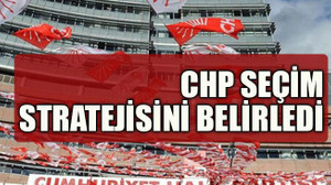 CHP seçim stratejisini belirledi