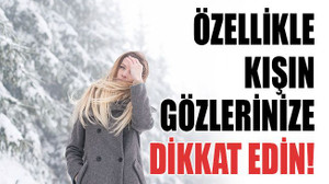 Özellikle kışın gözlerinize dikkat edin!