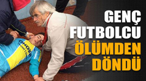 Genç futbolcu ölümden döndü