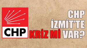 CHP İzmit’te kriz mi var?
