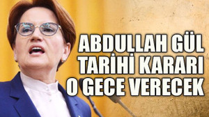 Abdullah Gül tarihi kararı o gece verecek