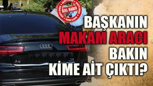 Başkanın makam aracı bakın kime ait çıktı?