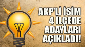 AKP’li isim 4 ilçede adayları açıkladı!