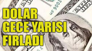 Dolar gece yarısı fırladı