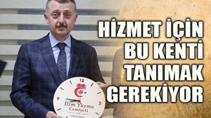 Hizmet için bu kenti tanımak gerekiyor