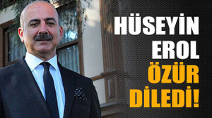 Hüseyin Erol özür diledi