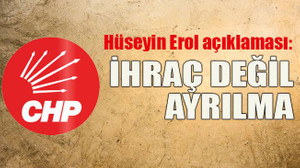 Hüseyin Erol açıklaması: İhraç değil ayrılma