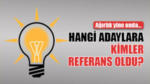 Bakın hangi adaylara kimler referans olmuş!