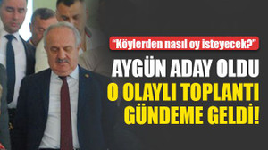 Aygün aday oldu o olaylı toplantı gündeme geldi!