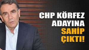 CHP Körfez adayına sahip çıktı!