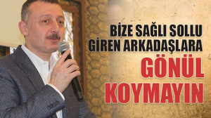 Bize sağlı sollu giren arkadaşlara gönül koymayın