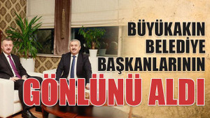 Büyükakın belediye başkanlarının gönlünü aldı