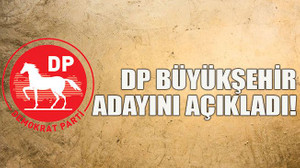 DP Büyükşehir adayını açıkladı!