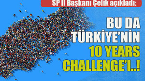 SP İl Başkanı Çelik açıkladı: Bu da Türkiye’nin 10 years challenge’ı..!