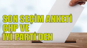 Son seçim anketi CHP ve İyi Parti’den