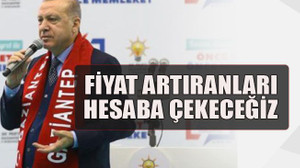 Fiyat artıranları hesaba çekeceğiz