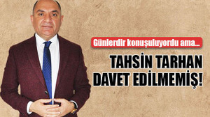 Günlerdir konuşuluyordu ama… Tahsin Tarhan davet edilmemiş!