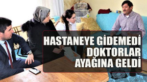 Hastaneye gidemedi doktorlar ayağına geldi