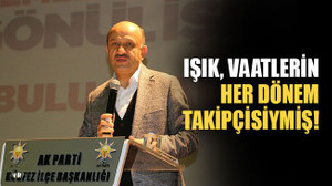 Işık, vaatlerin her dönem takipçisiymiş!
