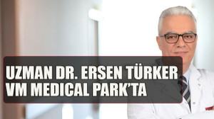 Uzman Dr. Ersen Türker VM Medıcal Park’ta