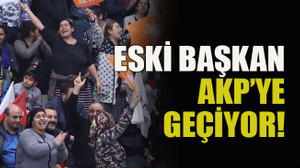 Eski başkan AKP’ye geçiyor!