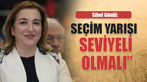 Gönül: ”Seçim yarışı seviyeli olmalı”