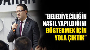 Gökçe: Belediyeciliğin nasıl yapıldığını göstermek için yola çıktık!