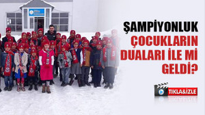 Şampiyonluk, çocukların duaları ile mi geldi?