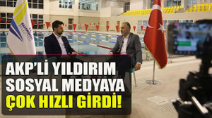 AKP’li yıldırım Sosyal medyaya Çok hızlı girdi!