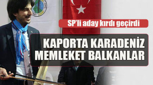 SP’li aday kırdı geçirdi... Kaporta Karadeniz, memleket Balkanlar