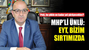 MHP’li Ünlü: EYT bizim sırtımızda