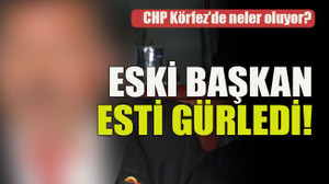 CHP Körfez’de neler oluyor? Eski başkan esti gürledi!