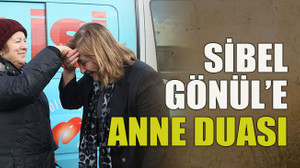 Sibel Gönül’e anne duası