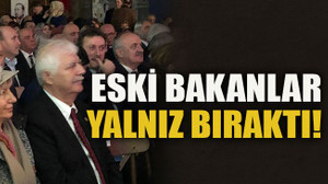 Eski bakanlar yalnız bıraktı!