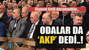 Siyaset üstü duramadılar… Odalar da ‘AKP’ dedi..!