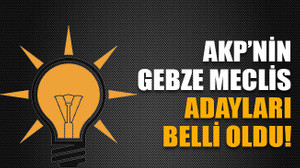 AKP’nin Gebze meclis üye adayları belli oldu